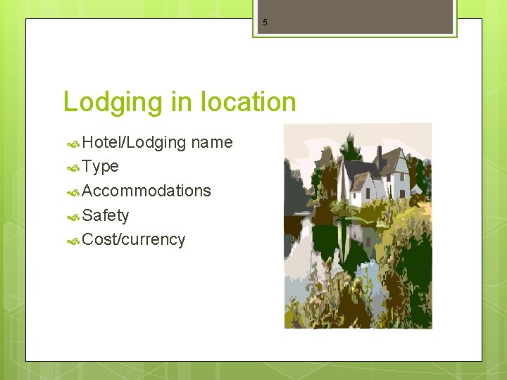 5 Lodging in location Hotel/Lodging name Type Accommodations Safety Cost/currency 