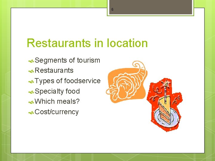 6 Restaurants in location Segments of tourism Restaurants Types of foodservice Specialty food Which
