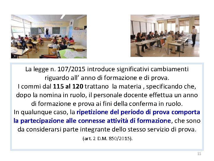 La legge n. 107/2015 introduce significativi cambiamenti riguardo all’ anno di formazione e di