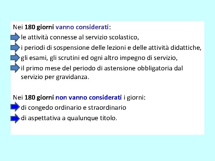 Nei 180 giorni vanno considerati: le attività connesse al servizio scolastico, i periodi di