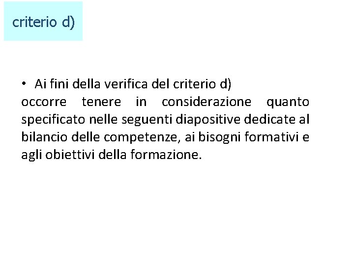 criterio d) • Ai fini della verifica del criterio d) occorre tenere in considerazione