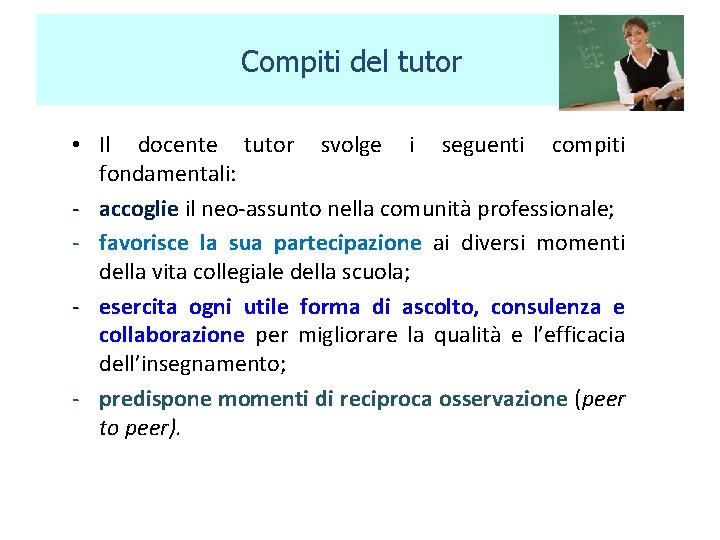 Compiti del tutor • Il docente tutor svolge i seguenti compiti fondamentali: - accoglie