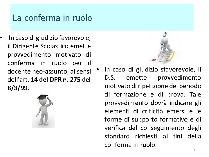 La conferma in ruolo • In caso di giudizio favorevole, il Dirigente Scolastico emette