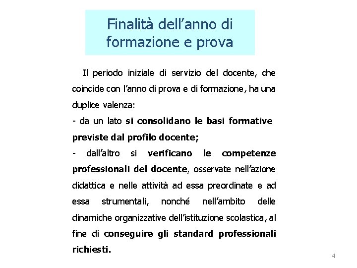 Finalità dell’anno di formazione e prova Il periodo iniziale di servizio del docente, che