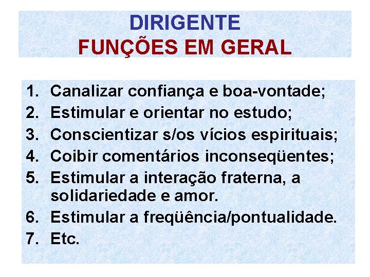 DIRIGENTE FUNÇÕES EM GERAL 1. 2. 3. 4. 5. Canalizar confiança e boa-vontade; Estimular