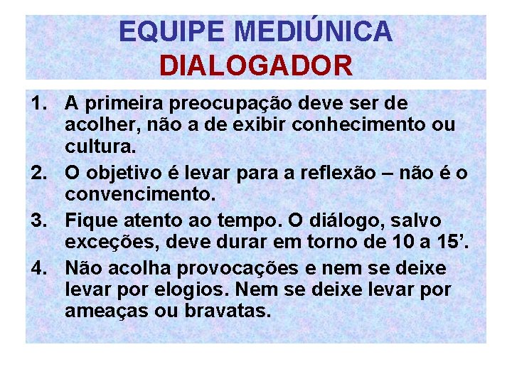 EQUIPE MEDIÚNICA DIALOGADOR 1. A primeira preocupação deve ser de acolher, não a de