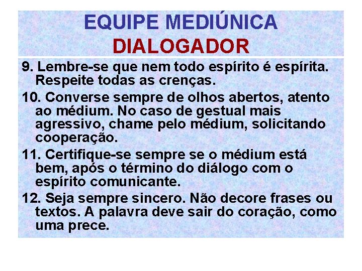 EQUIPE MEDIÚNICA DIALOGADOR 9. Lembre-se que nem todo espírito é espírita. Respeite todas as