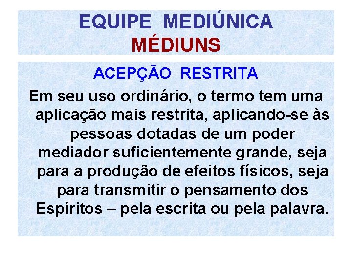 EQUIPE MEDIÚNICA MÉDIUNS ACEPÇÃO RESTRITA Em seu uso ordinário, o termo tem uma aplicação