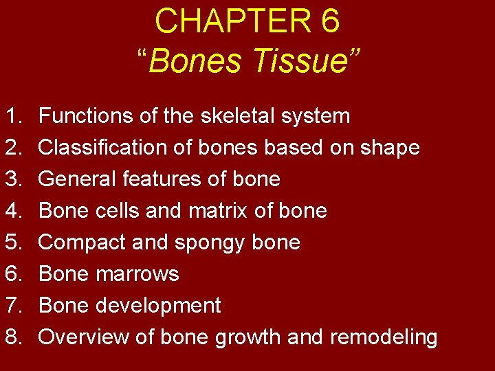 CHAPTER 6 “Bones Tissue” 1. 2. 3. 4. 5. 6. 7. 8. Functions of