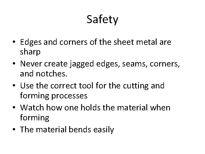 Safety • Edges and corners of the sheet metal are sharp • Never create