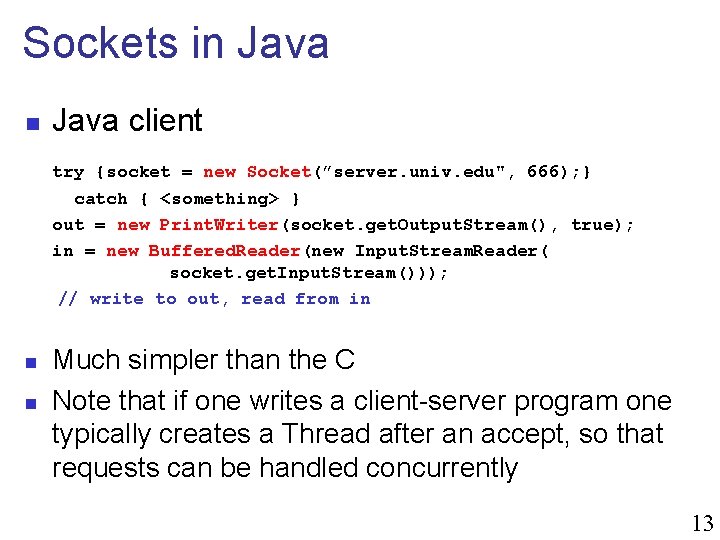Sockets in Java client try {socket = new Socket(”server. univ. edu", 666); } catch