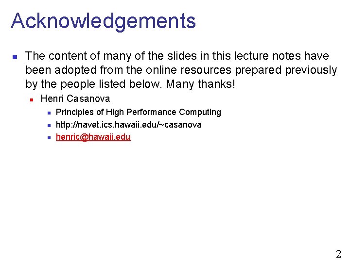 Acknowledgements n The content of many of the slides in this lecture notes have