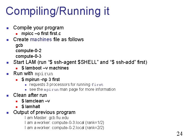 Compiling/Running it n Compile your program n n mpicc –o first. c Create machines