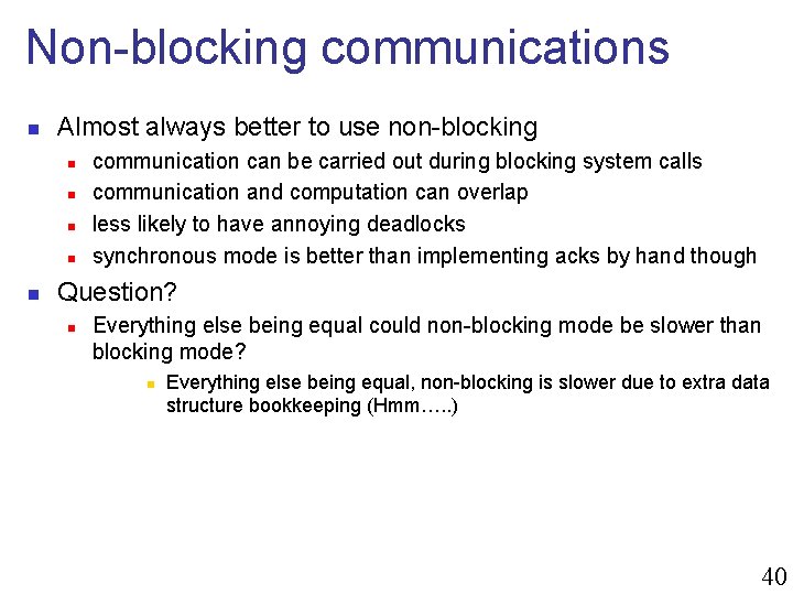 Non-blocking communications n Almost always better to use non-blocking n n n communication can