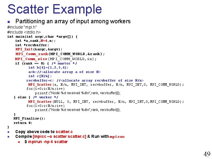 Scatter Example n Partitioning an array of input among workers #include “mpi. h” #include