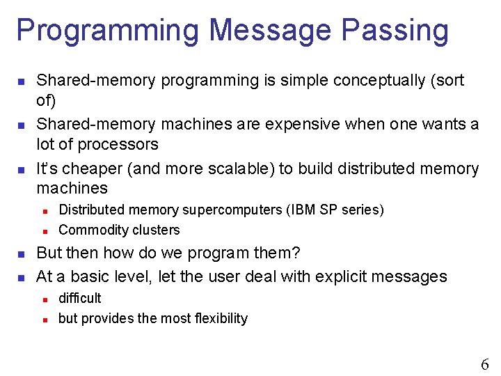 Programming Message Passing n n n Shared-memory programming is simple conceptually (sort of) Shared-memory