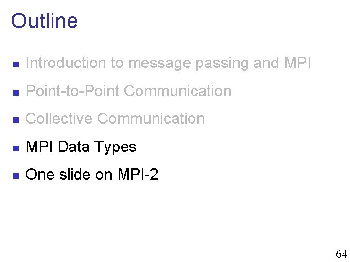 Outline n Introduction to message passing and MPI n Point-to-Point Communication n Collective Communication