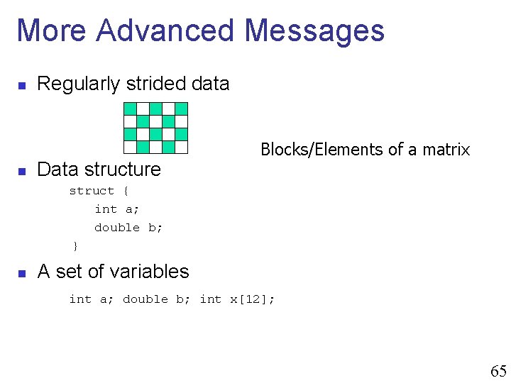 More Advanced Messages n n Regularly strided data Data structure Blocks/Elements of a matrix