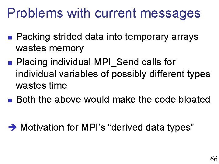 Problems with current messages n n n Packing strided data into temporary arrays wastes