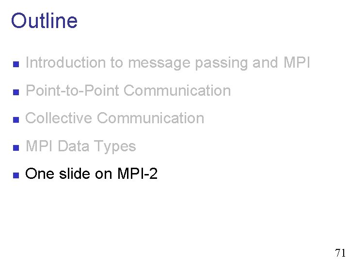 Outline n Introduction to message passing and MPI n Point-to-Point Communication n Collective Communication