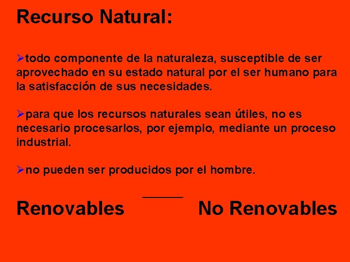 Recurso Natural: Øtodo componente de la naturaleza, susceptible de ser aprovechado en su estado