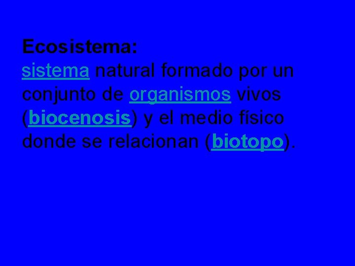 Ecosistema: sistema natural formado por un conjunto de organismos vivos (biocenosis) y el medio