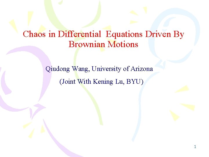 Chaos in Differential Equations Driven By Brownian Motions Qiudong Wang, University of Arizona (Joint