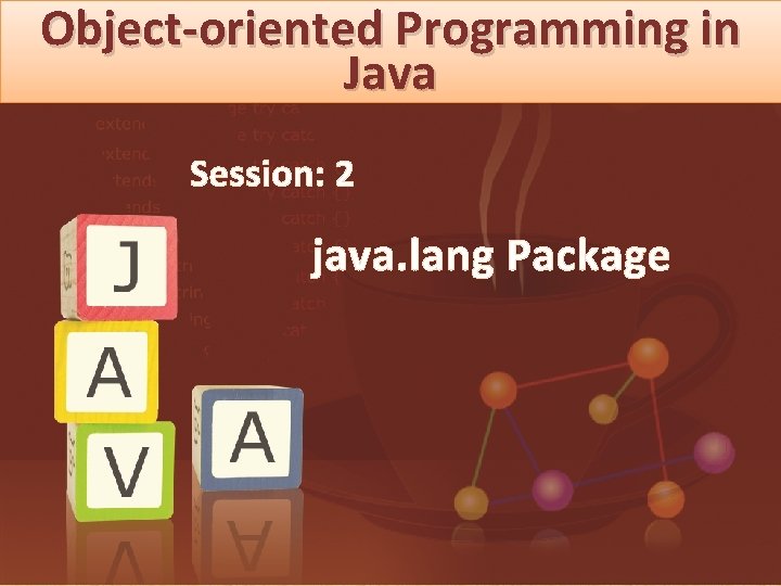 Object-oriented Programming in Java Session: 2 java. lang Package 