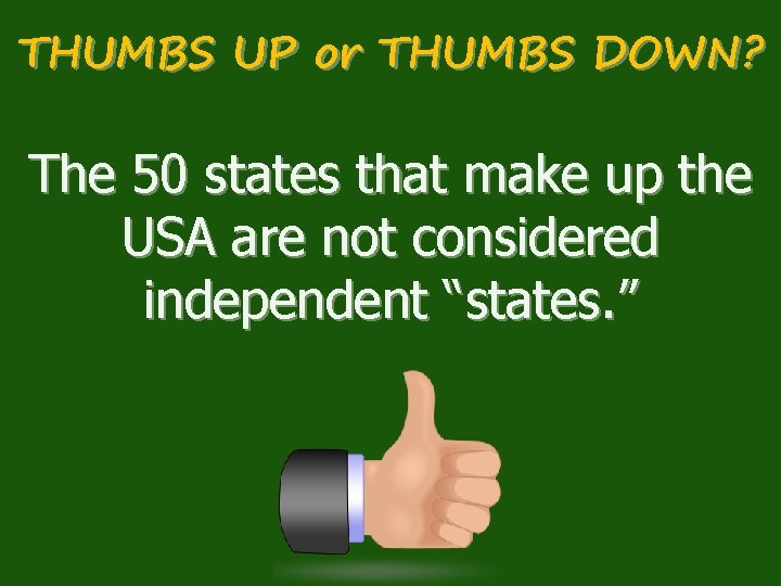 THUMBS UP or THUMBS DOWN? The 50 states that make up the USA are