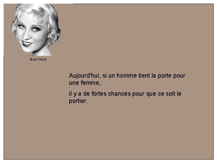 Mae West Aujourd'hui, si un homme tient la porte pour une femme, il y