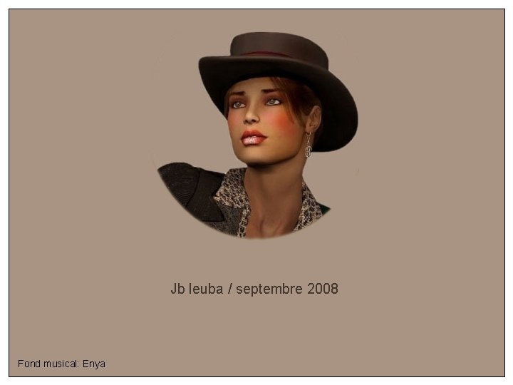 Jb leuba / septembre 2008 Fond musical: Enya 
