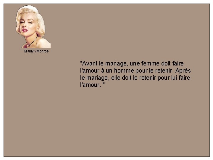 Marilyn Monroe "Avant le mariage, une femme doit faire l'amour à un homme pour