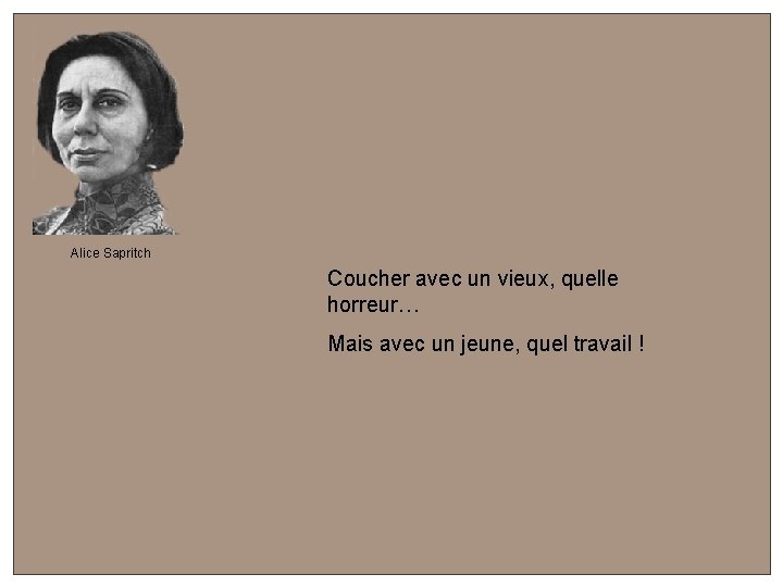 Alice Sapritch Coucher avec un vieux, quelle horreur… Mais avec un jeune, quel travail