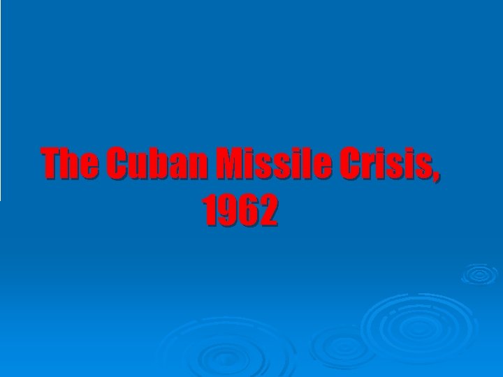 The Cuban Missile Crisis, 1962 