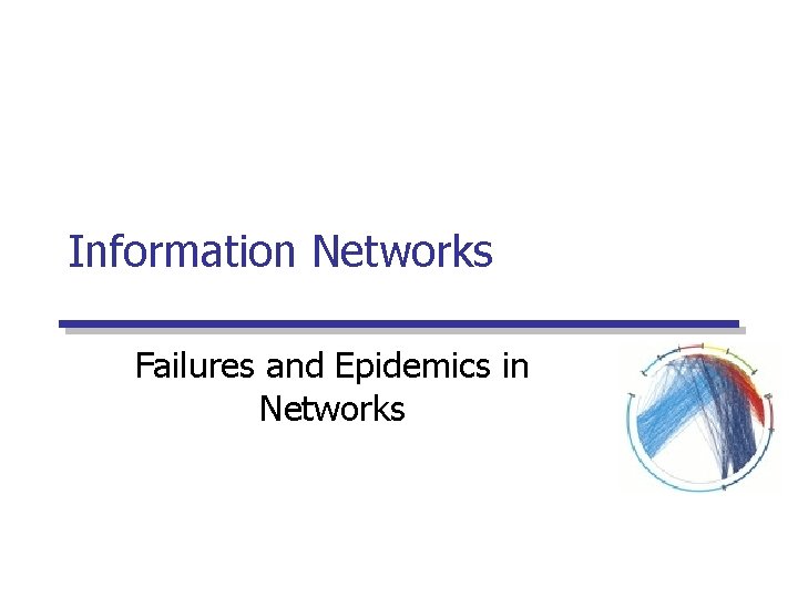 Information Networks Failures and Epidemics in Networks Information Networks Failures and Epidemics in Networks