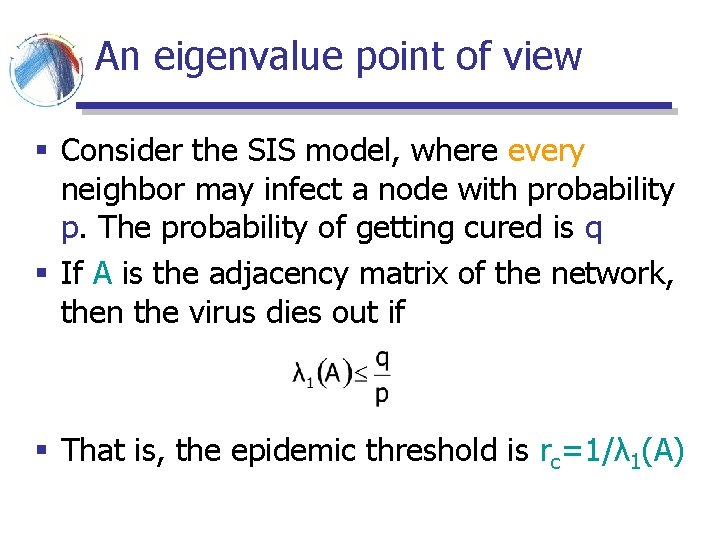 An eigenvalue point of view § Consider the SIS model, where every neighbor may An eigenvalue point of view § Consider the SIS model, where every neighbor may
