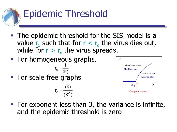 Epidemic Threshold § The epidemic threshold for the SIS model is a value rc Epidemic Threshold § The epidemic threshold for the SIS model is a value rc