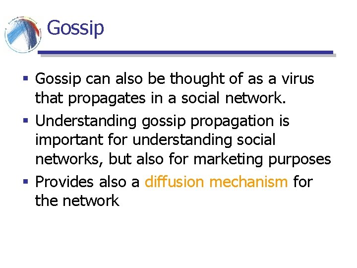 Gossip § Gossip can also be thought of as a virus that propagates in Gossip § Gossip can also be thought of as a virus that propagates in