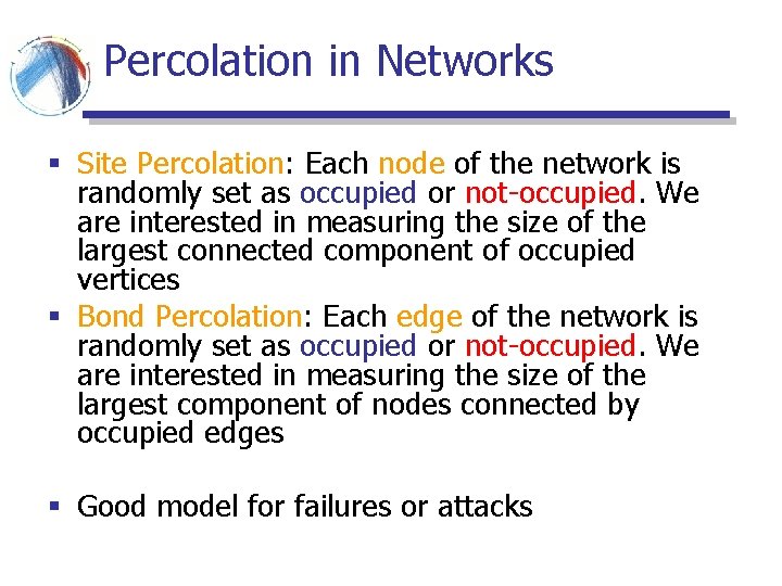Percolation in Networks § Site Percolation: Each node of the network is randomly set Percolation in Networks § Site Percolation: Each node of the network is randomly set