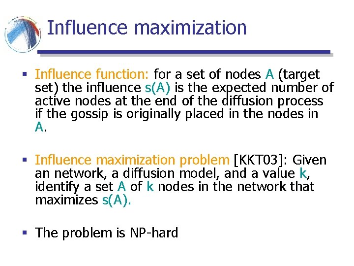 Influence maximization § Influence function: for a set of nodes A (target set) the Influence maximization § Influence function: for a set of nodes A (target set) the