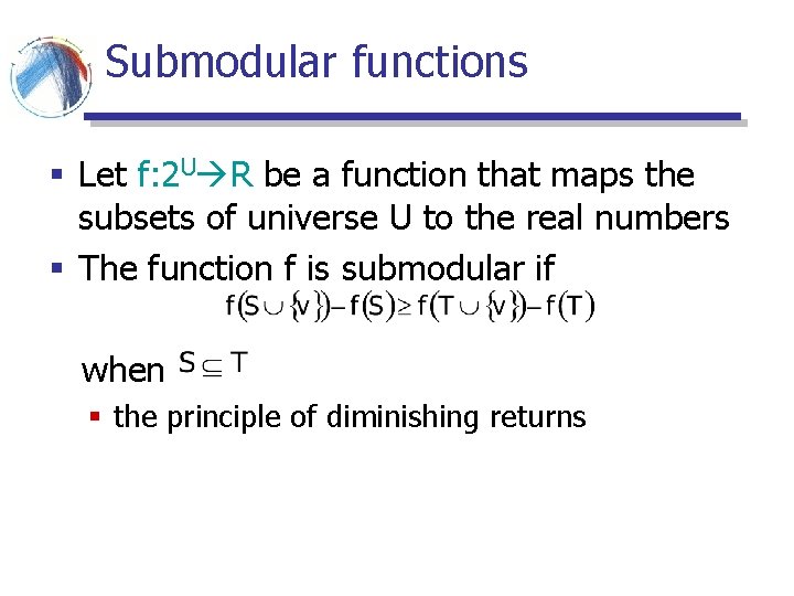 Submodular functions § Let f: 2 U R be a function that maps the Submodular functions § Let f: 2 U R be a function that maps the