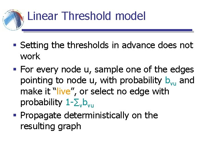 Linear Threshold model § Setting the thresholds in advance does not work § For Linear Threshold model § Setting the thresholds in advance does not work § For