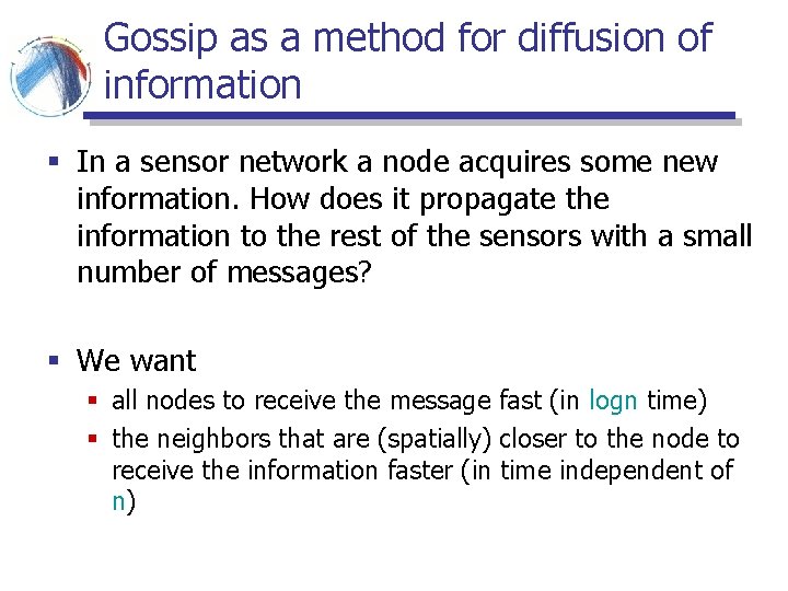 Gossip as a method for diffusion of information § In a sensor network a Gossip as a method for diffusion of information § In a sensor network a