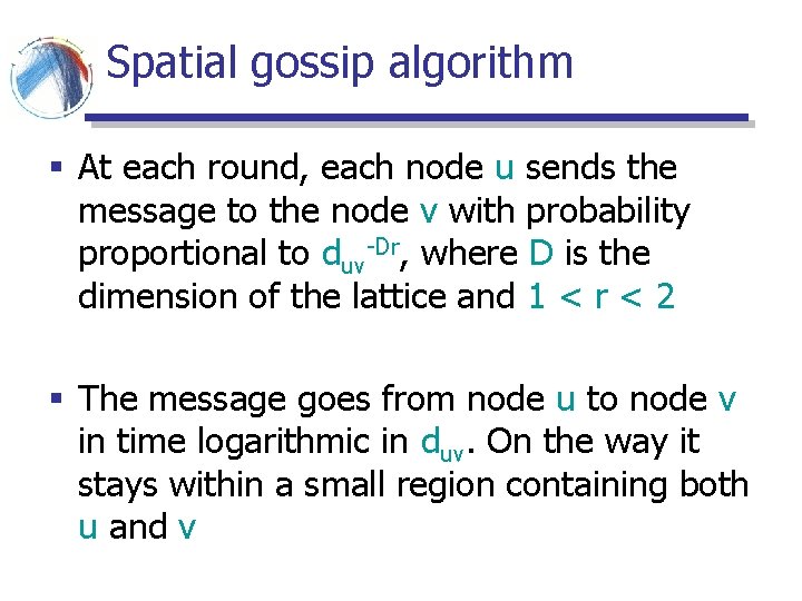 Spatial gossip algorithm § At each round, each node u sends the message to Spatial gossip algorithm § At each round, each node u sends the message to