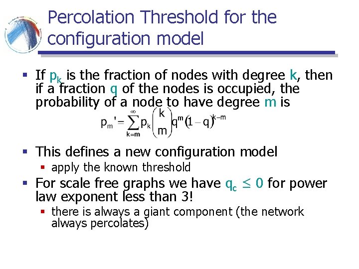 Percolation Threshold for the configuration model § If pk is the fraction of nodes Percolation Threshold for the configuration model § If pk is the fraction of nodes