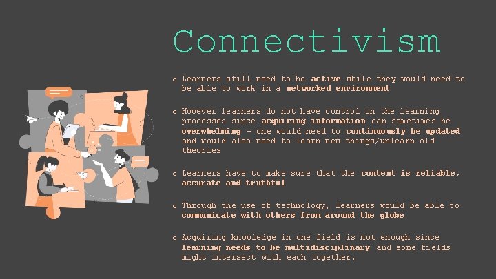 Connectivism o Learners still need to be active while they would need to be