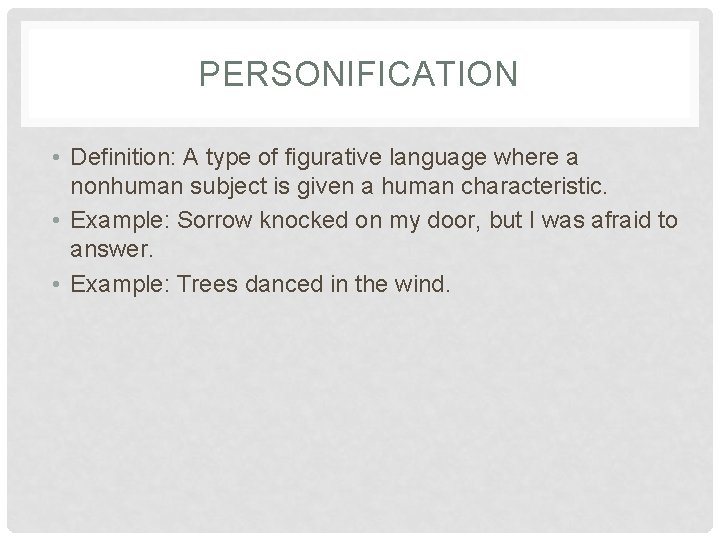 PERSONIFICATION • Definition: A type of figurative language where a nonhuman subject is given