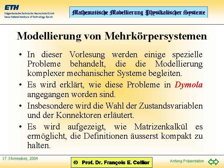 Modellierung von Mehrkörpersystemen • In dieser Vorlesung werden einige spezielle Probleme behandelt, die Modellierung