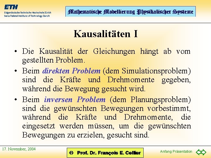 Kausalitäten I • Die Kausalität der Gleichungen hängt ab vom gestellten Problem. • Beim