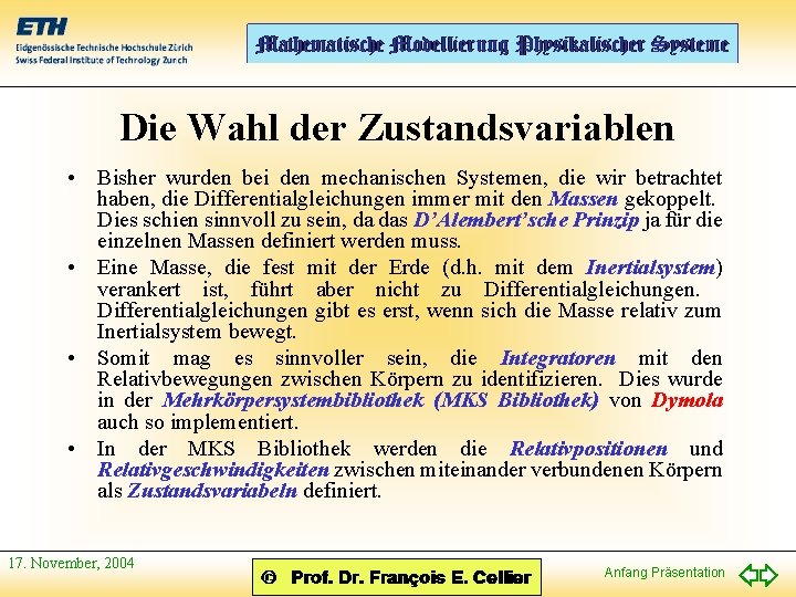 Die Wahl der Zustandsvariablen • Bisher wurden bei den mechanischen Systemen, die wir betrachtet